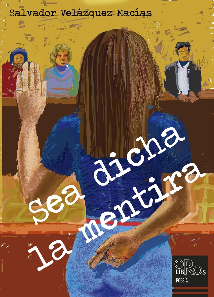 [BC9788416340958] SEA DICHA LA MENTIRA · Salvador Velázquez Macías