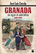 [BC9788415940432] GRANADA: UN SIGLO DE ANÉCDOTAS (1890 · 1990) · José Luis Entrala Fernández