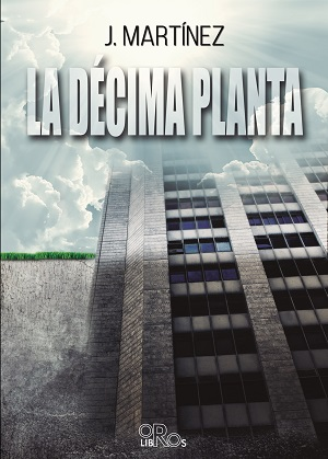 [BC9788415940616] LA DÉCIMA PLANTA · José Martínez Pérez