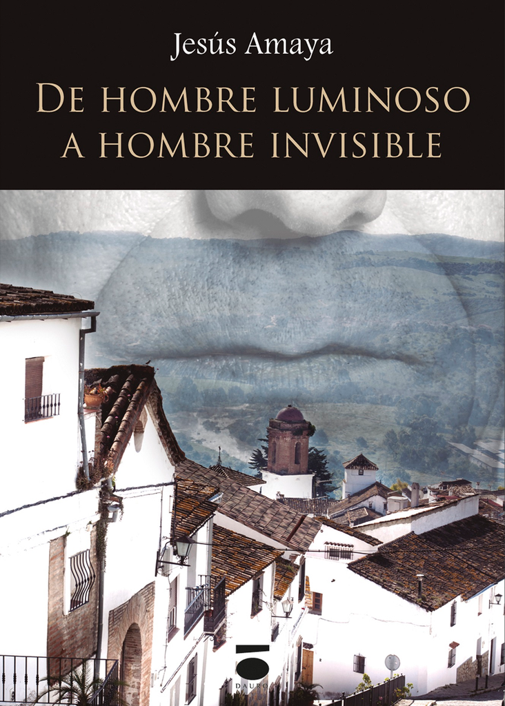 DE HOMBRE LUMINOSO A HOMBRE INVISIBLE · Francisco Jesús Amaya Vigil