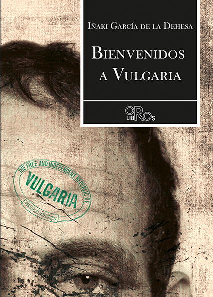 BIENVENIDOS A VULGARIA · Iñaki García de la Dehesa