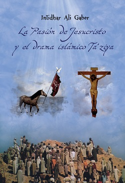 LA PASIÓN DE JESUCRISTO Y EL DRAMA ISLÁMICO TA´ZIYA · Intidhar Ali Gaber