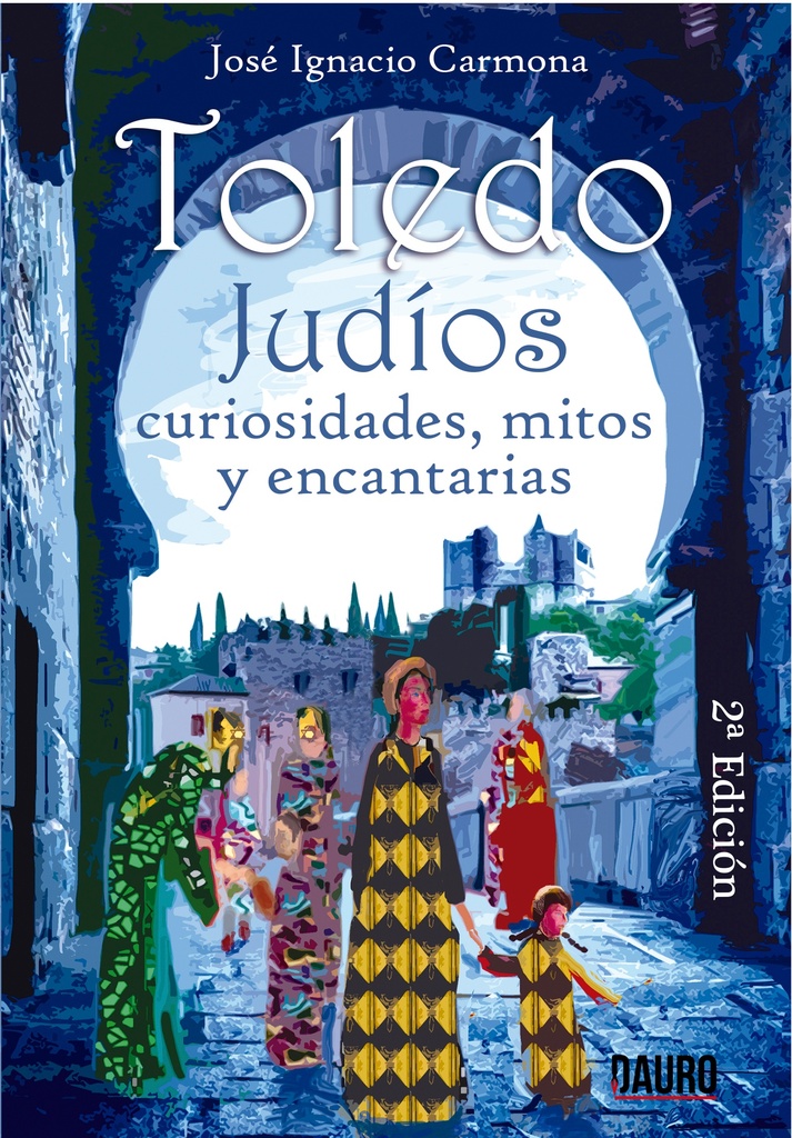 [BC9788416340903] TOLEDO. JUDÍOS: CURIOSIDADES, MITOS Y ENCANTARÍAS · José Ignacio Carmona Sánchez