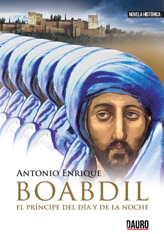 [BC9788416340866] BOABDIL, EL PRÍNCIPE DEL DÍA Y DE LA NOCHE · Enrique, Antonio (1953- )