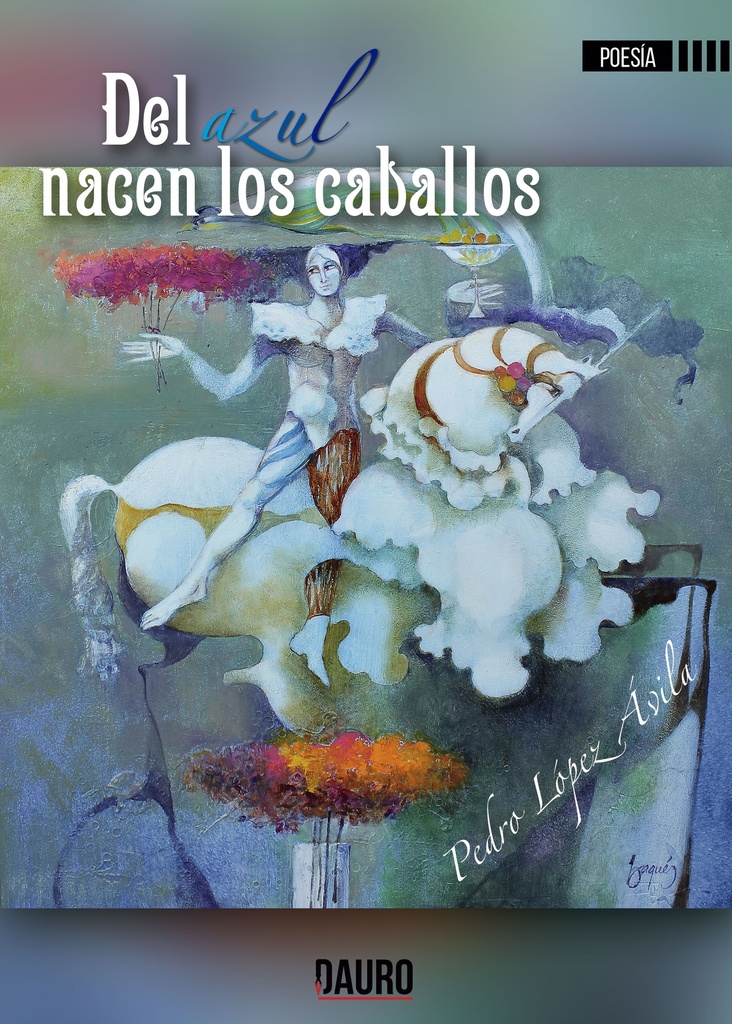 [BC9788416340965] DEL AZUL NACEN LOS CABALLOS · Pedro López Ávila