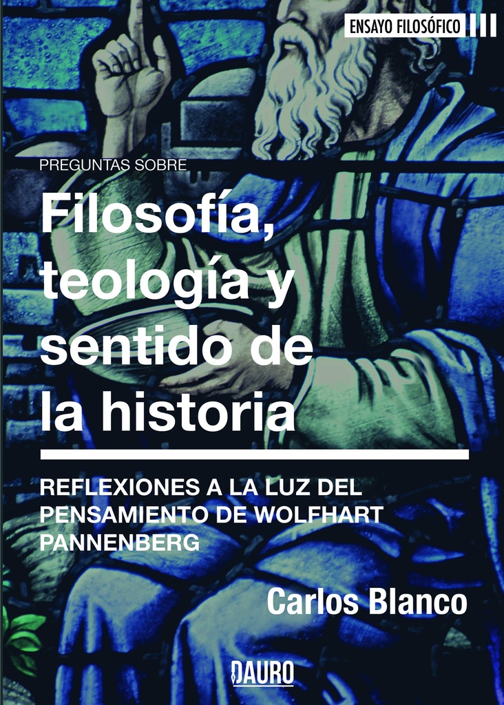 FILOSOFÍA, TEOLOGÍA Y EL SENTIDO DE LA HISTORIA · Carlos Blanco