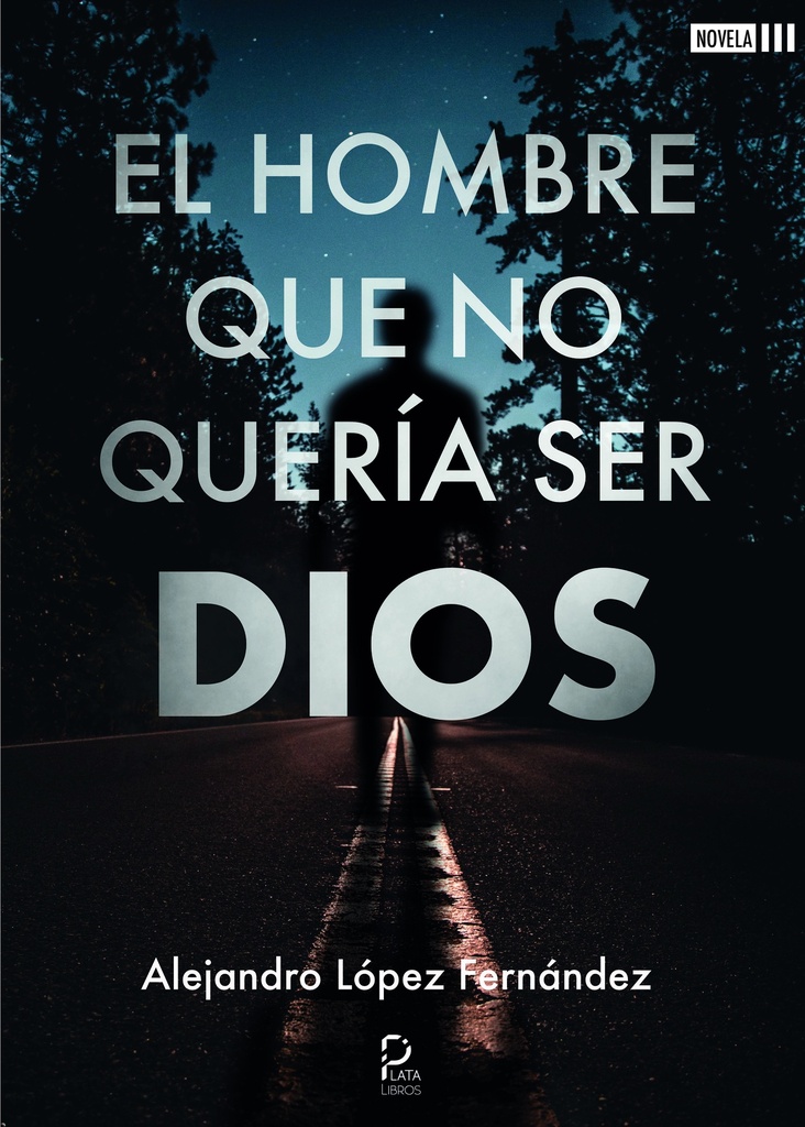 [BC978-84-18183-54-6] EL HOMBRE QUE NO QUERIA SER DIOS · Alejandro Lopez Fernandez