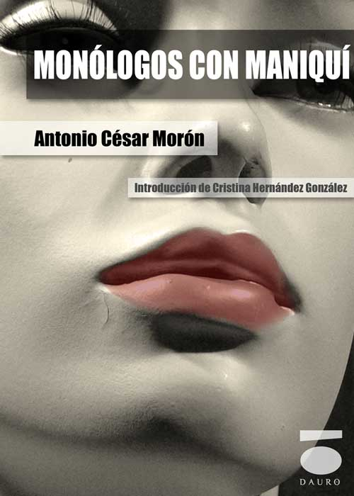 [9788496677517] MONÓLOGOS CON MANIQUÍ · Antonio César Morón