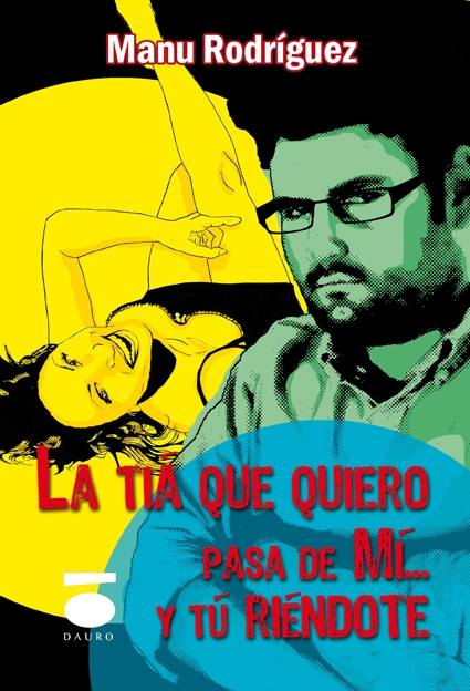 [9788496677548] LA TÍA QUE QUIERO PASA DE MÍ... Y TÚ RIÉNDOTE · Manu Rodríguez