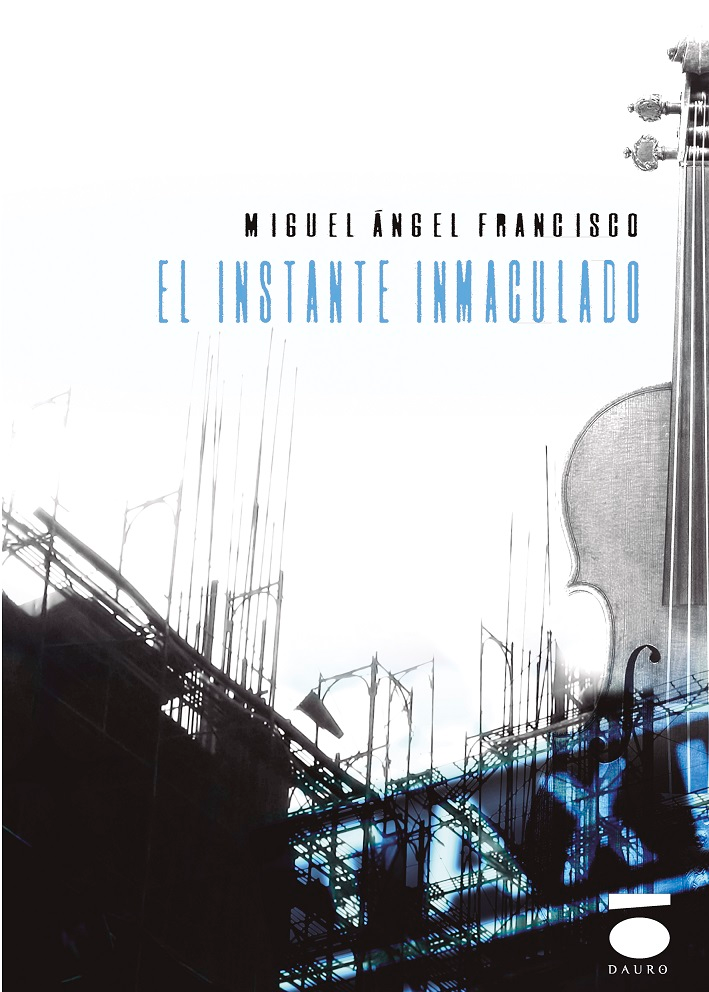 [9788496677821] EL INSTANTE INMACULADO · Miguel Ángel Francisco